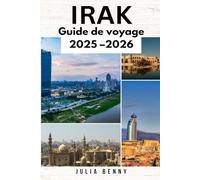IRAK Guide de voyage 2025-2026: Votre guide complet sur l'histoire, la culture, la gastronomie et les trésors cachés de l'Irak