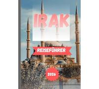 IRAK REISEFÜHRER 2026: Entdecken Sie antike Zivilisationen, lebendige Traditionen und eine neue Ära des Reisens.