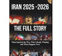 Iran 2025-2026: The Full Story: What Sparked the War, Who's Really Winning and What Happens Next