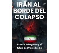 Irán al borde del colapso: La crisis del régimen y el futuro de Oriente Medio