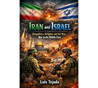Iran and Israel: Geopolitics, Religion, and the New War in the Middle East