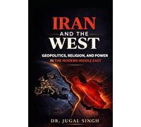 IRAN AND THE WEST: Power, Religion, and the Battle for Strategic Sovereignty (Global Power Shifts : Geopolitics, Economics, and the New World Order)