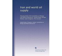 Iran and world oil supply: Hearing before the Committee on Energy and Natural Resources, United States Senate, Ninety-sixth Congress, first session: Volume 4
