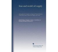 Iran and world oil supply (pt.4): hearing before the Committee on Energy and Natural Resources, United States Senate, Ninety-sixth Congress, first session
