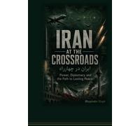 IRAN AT THE CROSSROADS: POWER DIPLOMACY AND THE PATH TO LASTING PEACE