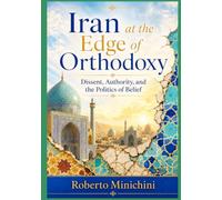 Iran at the Edge of Orthodoxy: Dissent, Authority, and the Politics of Belief