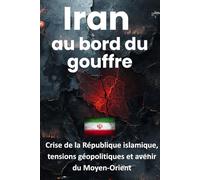Iran au bord du gouffre: Crise de la République islamique, tensions géopolitiques et avenir du Moyen-Orient