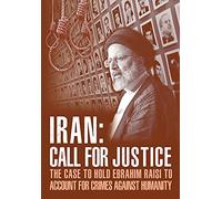 IRAN; Call for Justice: The Case to Hold Ebrahim Raisi to Account for Crimes Against Humanity