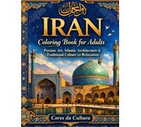 Iran Coloring Book for Adults: Persian Art, Islamic Architecture & Traditional Culture for Relaxation (Cores da Cultura)