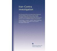 Iran-Contra investigation: Joint hearings before the Senate Select Committee on Secret Military Assistance to Iran and the Nicaraguan Opposition and ... Hundredth Congress, first session: Volume 1