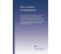 Iran-Contra investigation: Joint hearings before the Senate Select Committee on Secret Military Assistance to Iran and the Nicaraguan Opposition and ... Hundredth Congress, first session: Volume 2