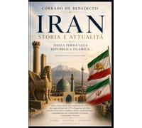 IRAN Dalla Persia alla Repubblica Islamica: Storia, rivoluzione e potere nel cuore del Medio Oriente: 82 (INHUMANITAS)