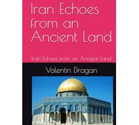 Iran Echoes from an Ancient Land: Iran Echoes from an Ancient Land