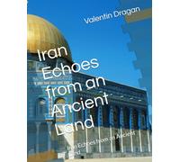 Iran Echoes from an Ancient Land: Iran Echoes from an Ancient Land
