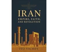 Iran: Empire, Faith, and Revolution