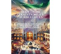 Iran : Entre traditions et turbulences: Plongée au cœur des paradoxes d’une nation millénaire (Collection Zones d’Ombre)