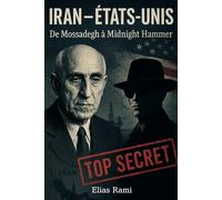 IRAN - ÉTATS-UNIS: De Mossadegh à Midnight Hammer