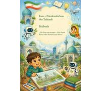 Iran - Friedensfarben der Zukunft. Malbuch: Der Iran von morgen - Eine bunte Reise voller Frieden und Ideen