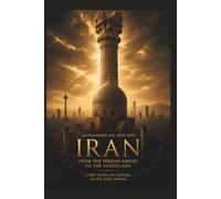IRAN: From the Persian Empire to the Ayatollahs