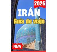 IRÁN GUÍA DE VIAJE 2026