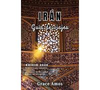IRÁN Guía de viajes 2026: Viaje inteligentemente, viva a lo grande y exploreIrán como un local con consejos de expertos yperspectivas culturales.