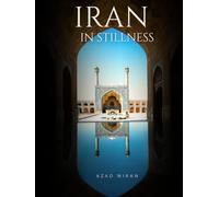Iran in Stillness: A Fine Art Photography Book of Persian Architecture, Ancient Cities, Landscapes, Culture and Travel
