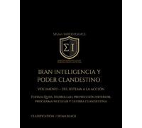 IRAN: INTELIGENCIA Y PODER CLANDESTINO VOLUMEN II - DEL SISTEMA A LA ACCIÓN: Fuerza Quds, Hezbollah, proyección exterior, programa nuclear y guerra clandestina (SIGMA INTELLIGENCE)