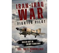 IRAN-IRAQ WAR: Memoir of a Fighter Pilot Who Defended His Homeland