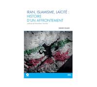 Iran, Islamisme, Laïcité : Histoire d'un affrontement: Préface de Pierre-Henri Tavoillot