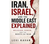 Iran, Israel, and the Middle East Explained: Religion, Power, and the Roots of War (Power and Politics, Explained)