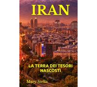 IRAN: LA TERRA DEI TESORI NASCOSTI