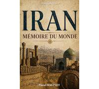 Iran : Mémoire du monde: De la Perse antique à l’Iran moderne : histoire des empires perses, révolution iranienne et civilisation millénaire. Livre sur l'Iran