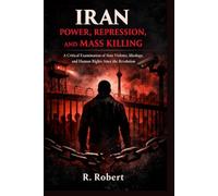 Iran: Power, Repression, and Mass Killing: A Critical Examination of State Violence, Ideology, and Human Rights Since the Revolution (Ideology, Power, and Destruction)