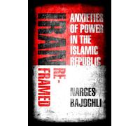 Iran Reframed: Anxieties of Power in the Islamic Republic (Stanford Studies in Middle Eastern and Islamic Societies and Cultures)
