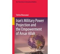 Iran’s Military Power Projection and the Empowerment of Ansar Allah (Non-State Actors in International Relations)