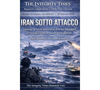 IRAN SOTTO ATTACCO: Quando la forza preventiva diventa normalità e l’energia torna a essere arma globale (The Integrity Times - Strategic Analysis Series)