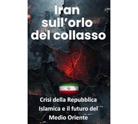 Iran sull’orlo del collasso: Crisi della Repubblica Islamica e il futuro del Medio Oriente