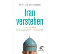 Iran verstehen: Geschichte, Gesellschaft , Religion