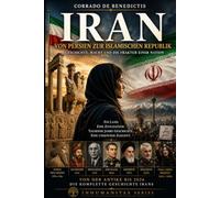 IRAN Von Persien zur Islamischen Republik: Geschichte, Revolution und Macht im Herzen des Nahen Ostens: 84 (INHUMANITAS)