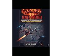 Iran vs America: Modern Conflict and Global Consequences: Warnings, Strategy, and Regional Implications