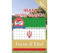 Iran Word Search Focus & Find: 50+ Word Searches to discover and learn about the beautiful country of Iran | 6 x 9 inches, 110 pages | Gift for ... Free Time (Around the World in Word Searches)