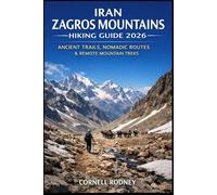 IRAN ZAGROS MOUNTAINS HIKING GUIDE 2026: ANCIENT TRAILS, NOMADIC ROUTES & REMOTE MOUNTAIN TREKS (Pathfinder Travel And Adventure Guides)