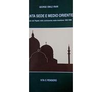 Irani George E. - Santa Sede E Medio Oriente. Il Ruol