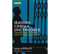 Iranian Cinema Uncensored: Contemporary Film-makers since the Islamic Revolution