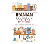 Iranian Cookbooks For Two People: Delicious Persian Recipes Perfectly Made for Two People.