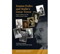 Iranian Exiles and Stalin’s Great Terror: State Violence in the 1930s Soviet Union (Edinburgh Historical Studies of Iran and the Persian World)