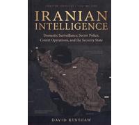 Iranian Intelligence: Domestic Surveillance, Secret Police, Covert Operations, and the Security State (Shadow Intelligence Services)