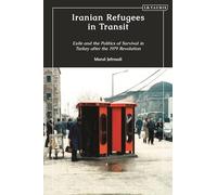 Iranian Refugees in Transit: Exile and the Politics of Survival in Turkey after the 1979 Revolution