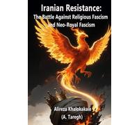 Iranian Resistance: The Battle Against Religious Fascism and Neo-Royal Fascism