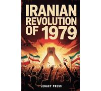 IRANIAN REVOLUTION OF 1979: How Iran Shocked the World and Shattered America’s Illusions